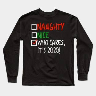 Naughty or Nice, Who Cares It's 2020 Long Sleeve T-Shirt